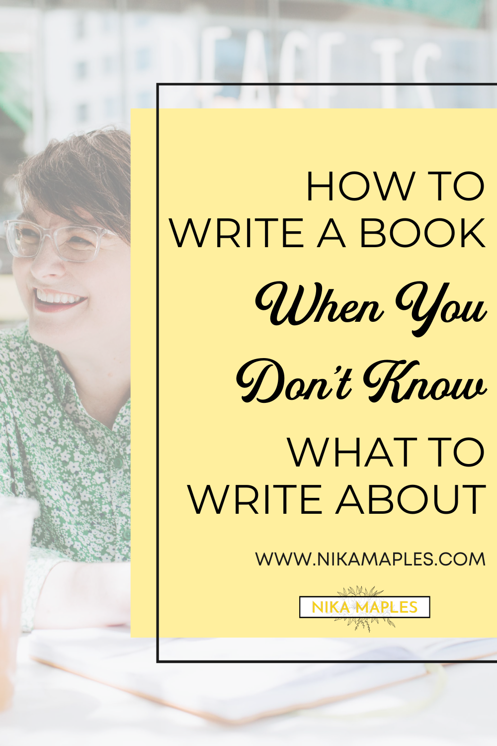 how-to-write-a-book-when-you-don-t-know-what-to-write-about-nika-maples